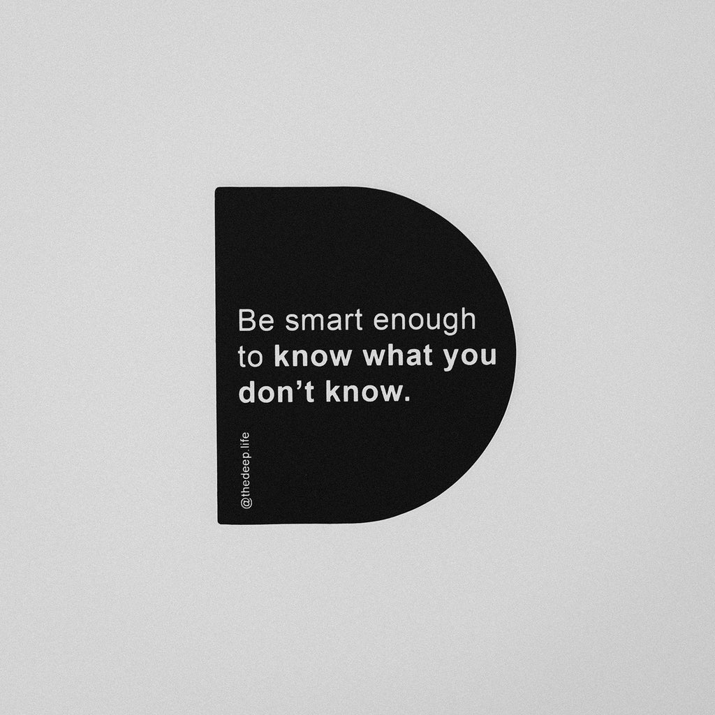 Sticker in the shape of a D with the phrase: Be smart enough to know what you don't know